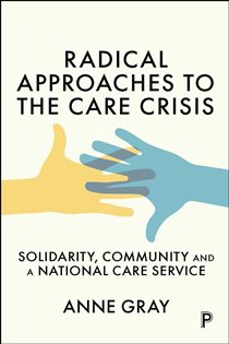 Radical Approaches to the Care Crisis Solidarity, Community and a National Care Service