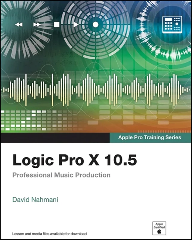 Logic Pro X 10.5: Apple Pro Training Series: Professional Music Production