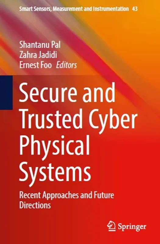 Secure and Trusted Cyber Physical Systems: Recent Approaches and Future Directions