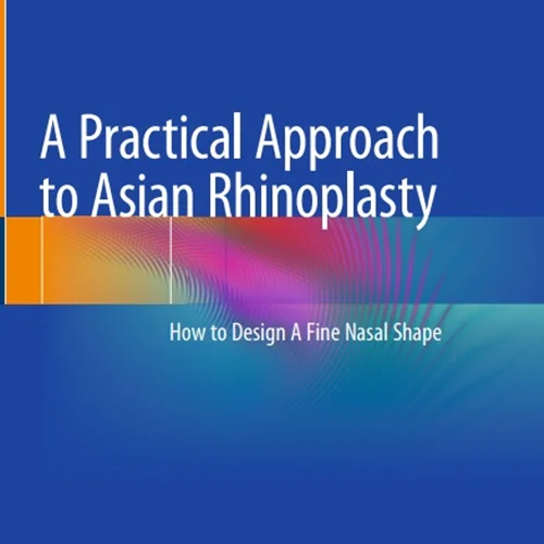 دانلود کتاب یک رویکرد عملی به جراحی زیبایی بینی آسیایی: نحوه طراحی یک شکل بینی زیبا