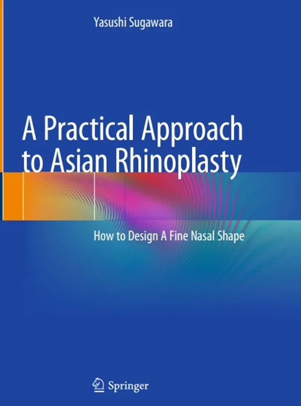 دانلود کتاب یک رویکرد عملی به جراحی زیبایی بینی آسیایی: نحوه طراحی یک شکل بینی زیبا