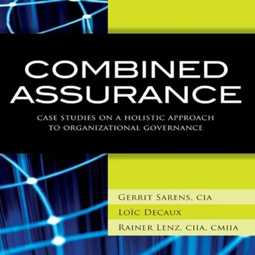 Combined Assurance: Case Studies on a Holistic Approach to Organizational Governance