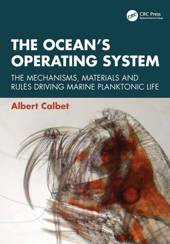 The Ocean’s Operating System The Mechanisms, Materials and Rules Driving Marine Planktonic Life By Albert Calbet