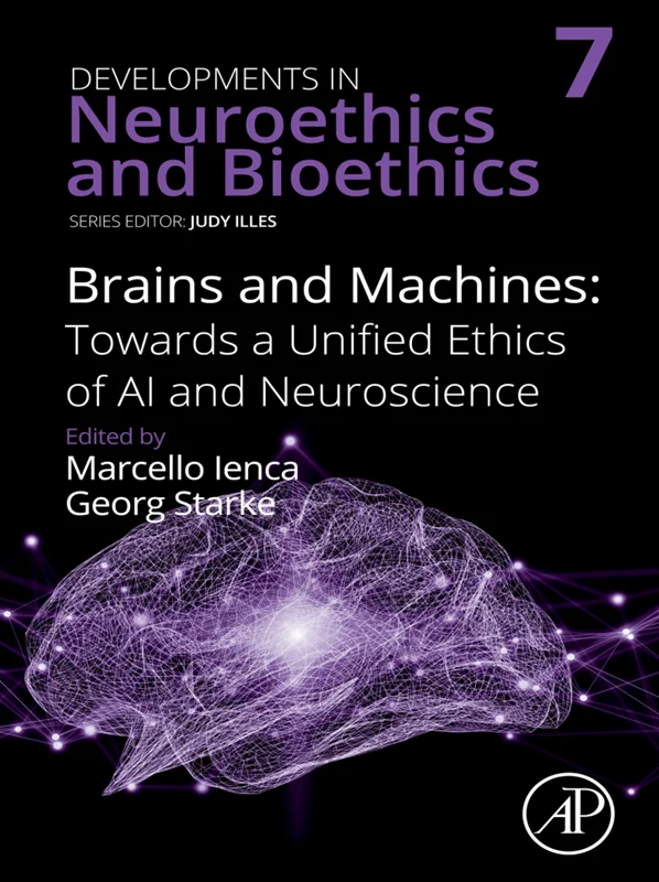 Brains and Machines: Towards a unified Ethics of AI and Neuroscience (Volume 7)