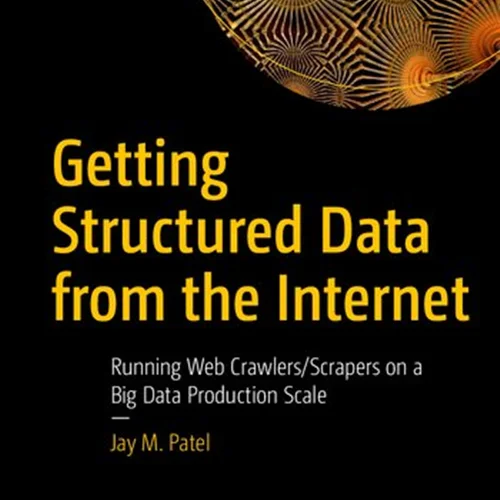 Getting Structured Data from the Internet: Running Web Crawlers/Scrapers on a Big Data Production Scale
