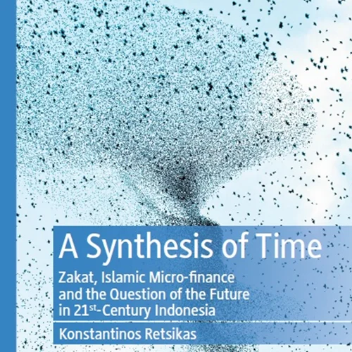 A Synthesis of Time: Zakat, Islamic Micro-finance and the Question of the Future in 21st-Century Indonesia