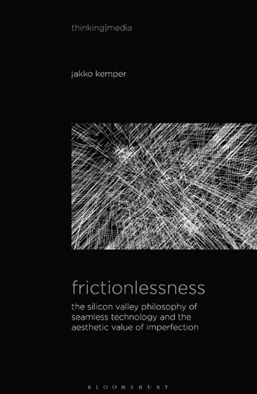 Frictionlessness: The Silicon Valley Philosophy of Seamless Technology and the Aesthetic Value of Imperfection