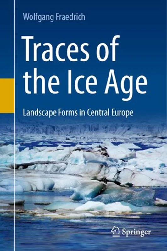 Traces of the Ice Age: Landscape Forms in Central Europe
