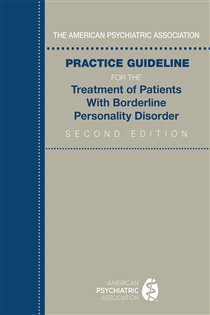 The American Psychiatric Association Practice Guideline for the Treatment of Patients With Borderline Personality Disorder (2nd ed.)