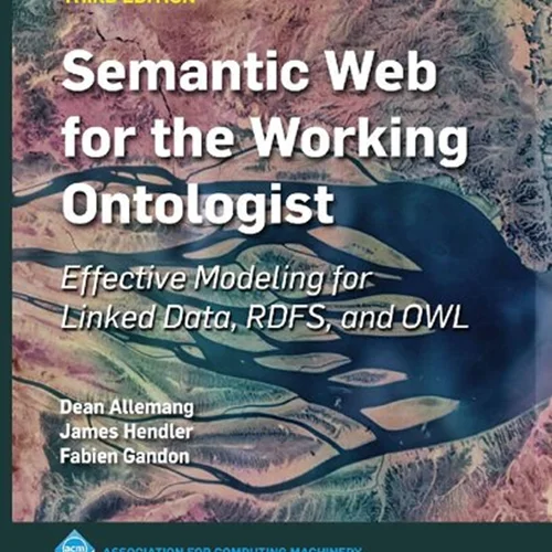 Semantic web for the working ontologist : effective modeling for linked data, RDFS, and OWL