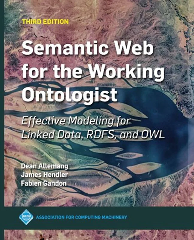 Semantic web for the working ontologist : effective modeling for linked data, RDFS, and OWL