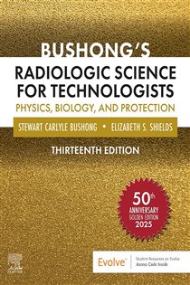 Bushong's Radiologic Science for Technologists - E-Book (13th ed.)