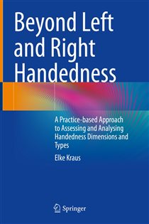 Beyond Left and Right Handedness A Practice-based Approach to Assessing and Analysing Handedness Dimensions and Types