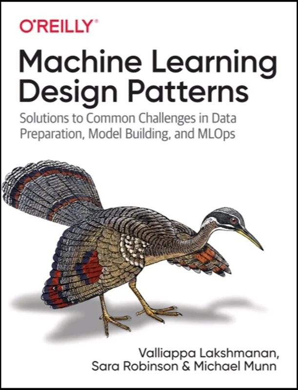 دانلود کتاب الگو های طراحی یادگیری ماشین: راه حل هایی برای چالش های رایج در تهیه داده ها، ساخت مدل و MLOps