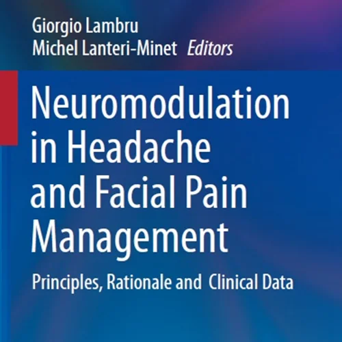 Neuromodulation in Headache and Facial Pain Management: Principles, Rationale and Clinical Data