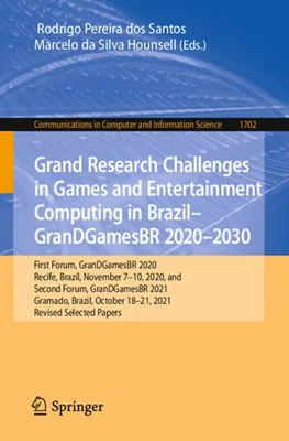 Grand Research Challenges in Games and Entertainment Computing in Brazil - GranDGamesBR 2020–2030. First Forum, GranDGamesBR 2020 Recife, Brazil, November 7–10, 2020 and Second Forum, GranDGamesBR 2021 Gramado, Brazil, October 18–21, 2021 Revised Selecte