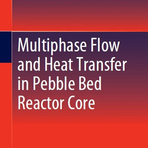 جریان چند مرحله ای و انتقال گرما در هسته راکتور بستر سنگریزه