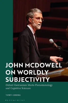 John McDowell on Worldly Subjectivity: Oxford Kantianism Meets Phenomenology and Cognitive Sciences