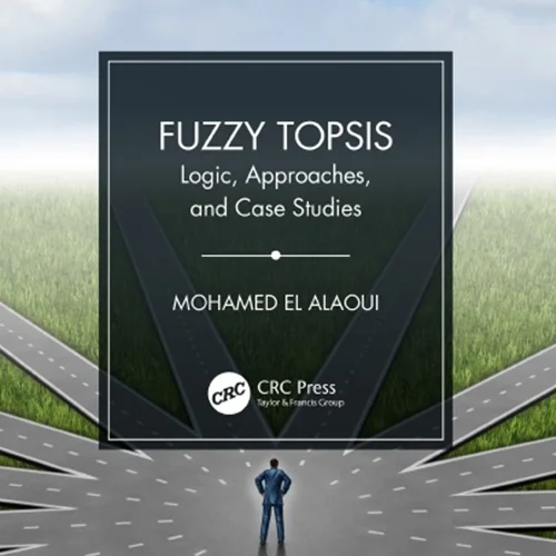 Fuzzy TOPSIS: Logic, Approaches, and Case Studies