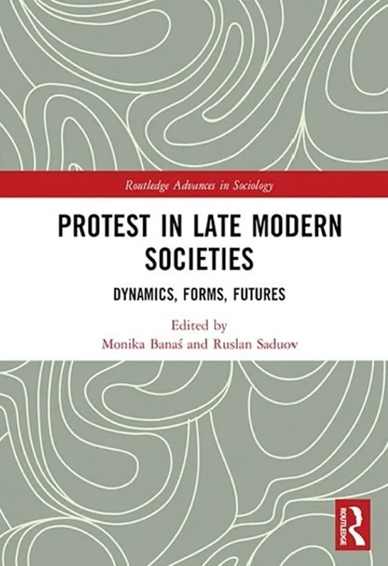 Protest in Late Modern Societies: Dynamics, Forms, Futures