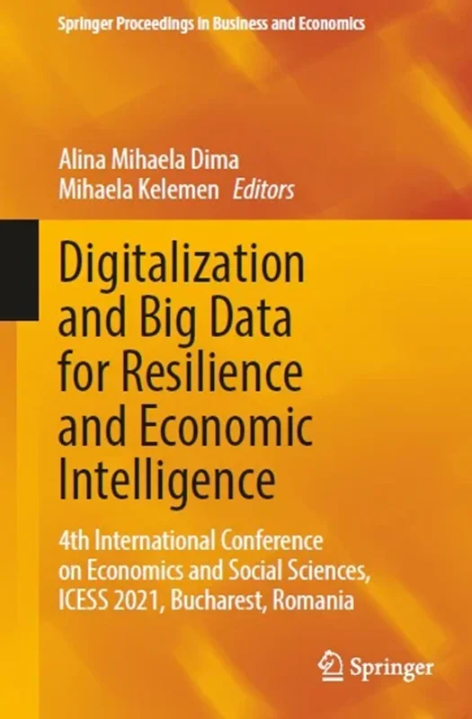 Digitalization and Big Data for Resilience and Economic Intelligence: 4th International Conference on Economics and Social Sciences, ICESS 2021, Bucharest, Romania