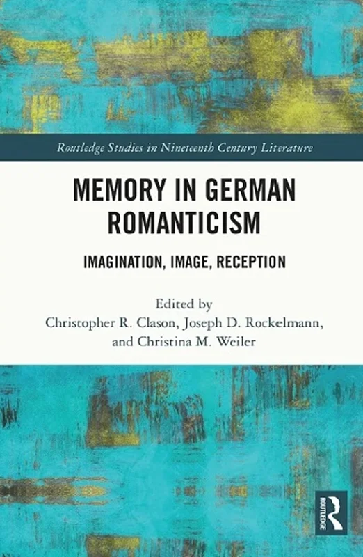 Memory in German Romanticism: Imagination, Image, Reception