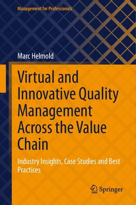 Virtual and Innovative Quality Management Across the Value Chain: Industry Insights, Case Studies and Best Practices