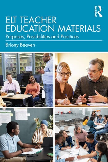 ELT Teacher Education Materials Purposes, Possibilities and Practices By Briony Beaven