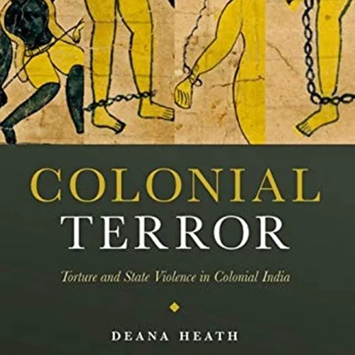Colonial Terror: Torture and State Violence in Colonial India