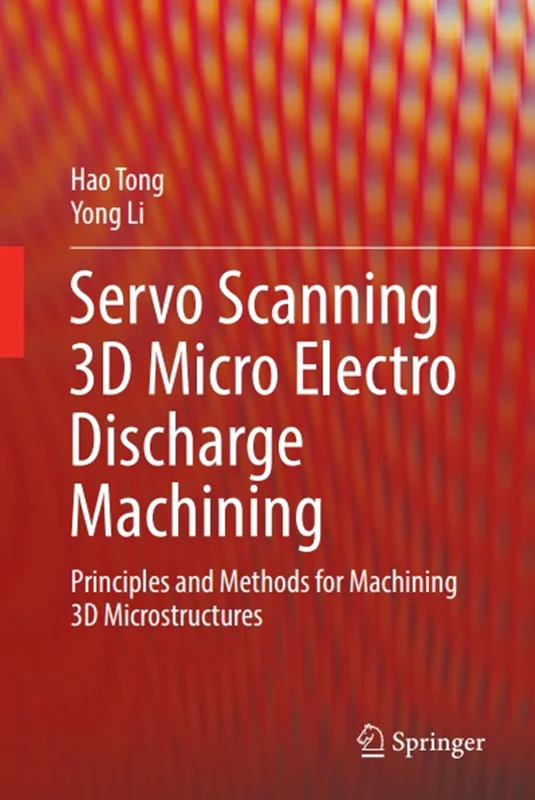 Servo Scanning 3D Micro Electro Discharge Machining: Principles and Methods for Machining 3D Microstructures