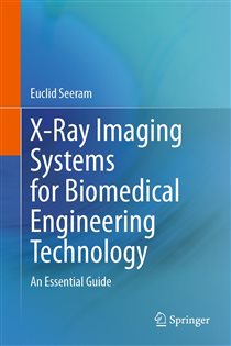 X-Ray Imaging Systems for Biomedical Engineering Technology An Essential Guide
