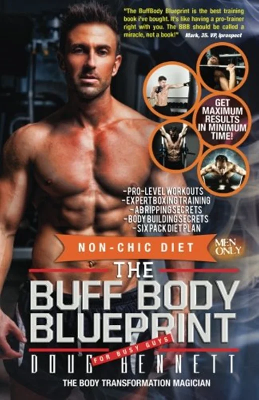 The Buff Body Blueprint: Busy Guys Body Transformation Complete Diet & Fitness Plan