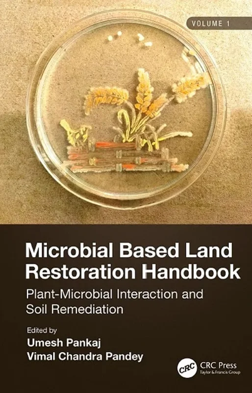 Microbial Based Land Restoration Handbook, Volume 1: Plant-Microbial Interaction and Soil Remediation