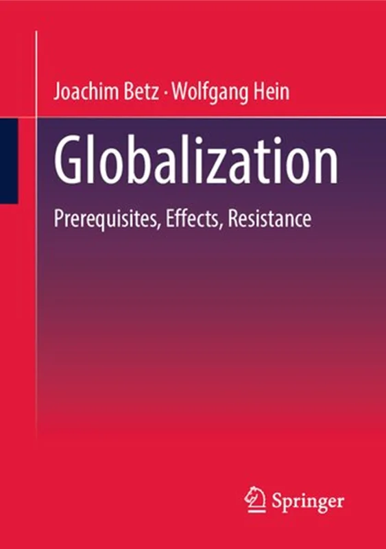 Globalization: Prerequisites, Effects, Resistances
