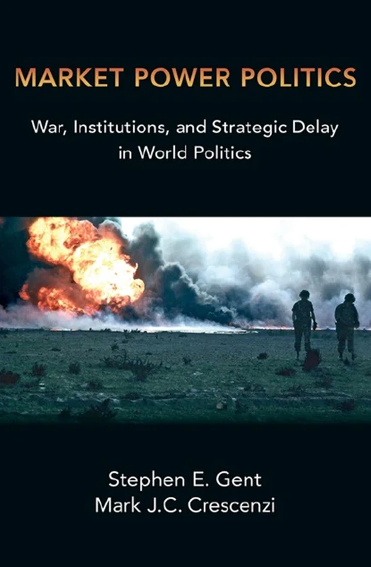 سیاست قدرت بازار: جنگ، نهاد ها و تأخیر استراتژیک در سیاست جهانی