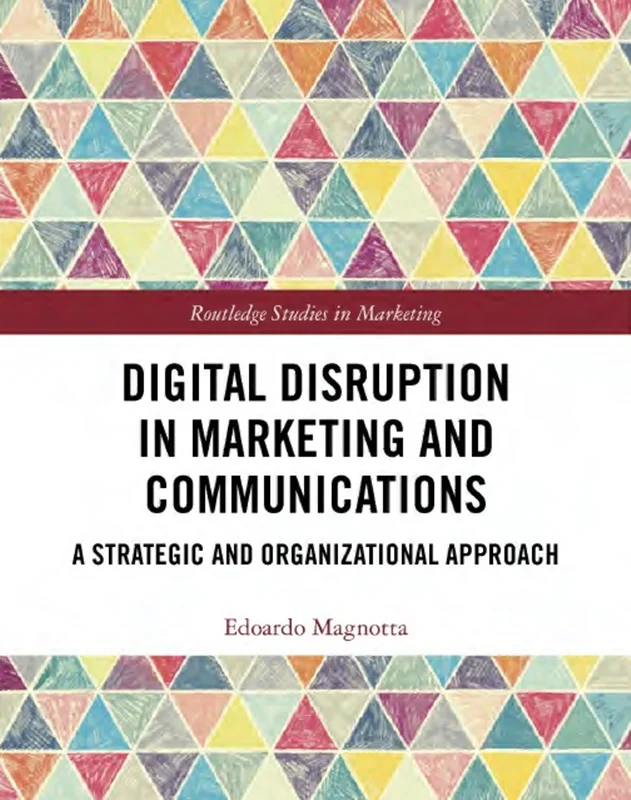 Digital Disruption in Marketing and Communications: A Strategic and Organizational Approach