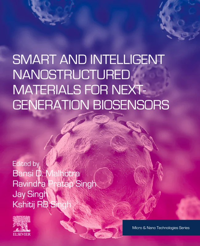 Smart and Intelligent Nanostructured Materials for Next-Generation Biosensors (Micro and Nano Technologies)