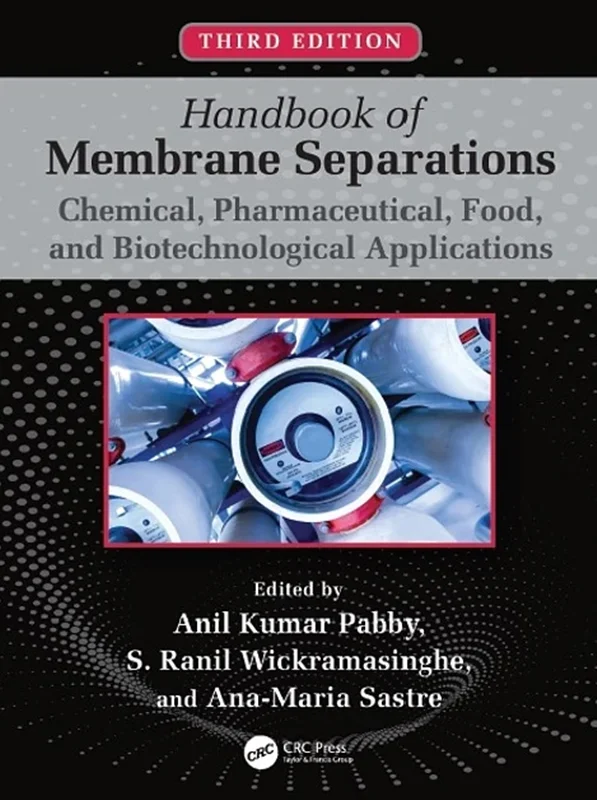 Handbook of Membrane Separations: Chemical, Pharmaceutical, Food, and Biotechnological Applications 3rd Edition