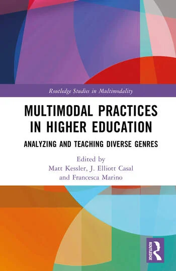 Multimodal Practices in Higher Education Analyzing and Teaching Diverse Genres Edited By Matt Kessler, J. Elliott Casal, Francesca Marino Copyright 2026