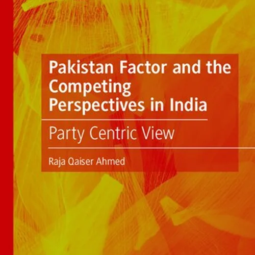 Pakistan Factor and the Competing Perspectives in India: Party Centric View