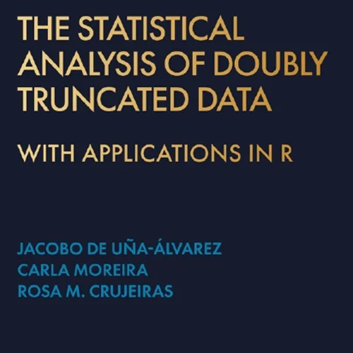 The Statistical Analysis of Doubly Truncated Data: With Applications in R
