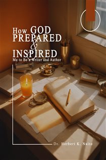 How God Prepared and Inspired Me to Be a Writer and Author