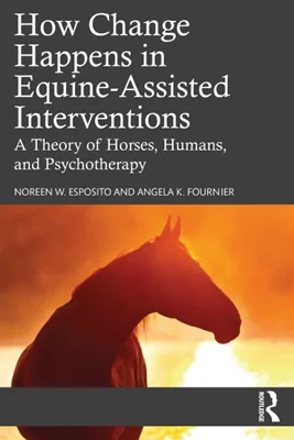 How Change Happens in Equine-Assisted Interventions: A Theory of Horses, Humans, and Psychotherapy
