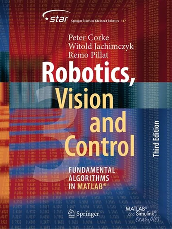 Robotics, Vision and Control: Fundamental Algorithms in MATLAB® (Springer Tracts in Advanced Robotics, 147)