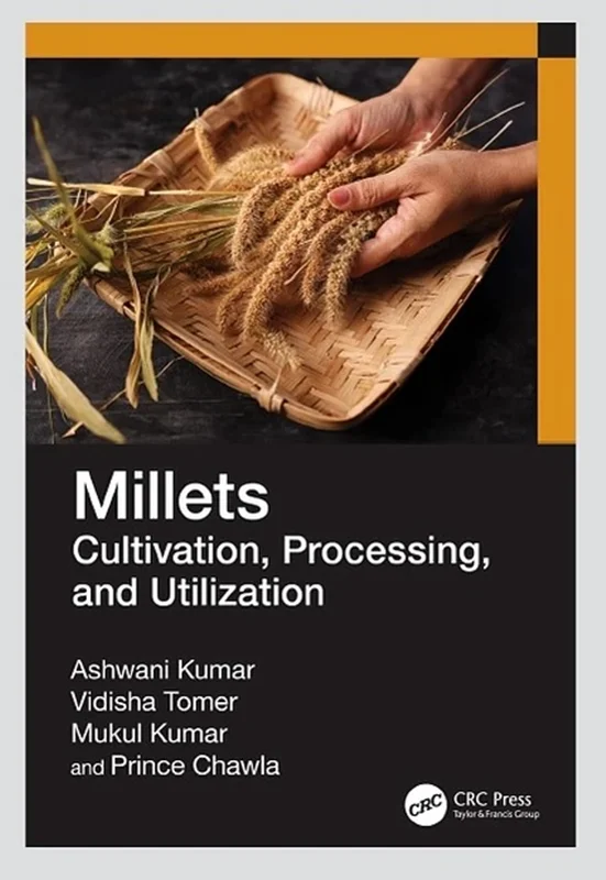 Millets: Cultivation, Processing, and Utilization