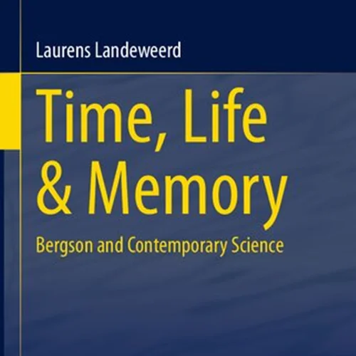 Time, Life & Memory: Bergson and Contemporary Science
