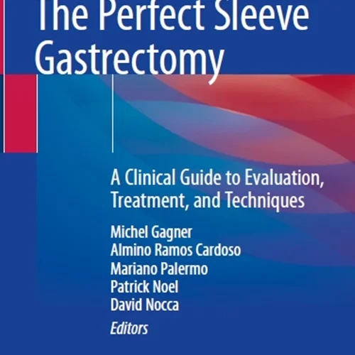 The Perfect Sleeve Gastrectomy: A Clinical Guide to Evaluation, Treatment, and Techniques
