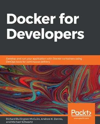 Docker for Developers: Develop and run your application with Docker containers using DevOps tools for continuous delivery