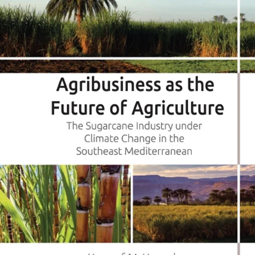 Agribusiness as the Future of Agriculture: The Sugarcane Industry under Climate Change in the Southeast Mediterranean
