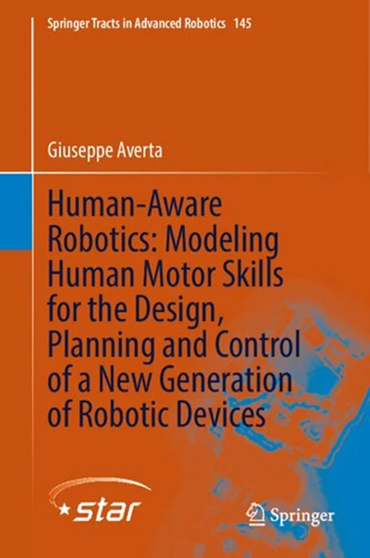 دانلود کتاب رباتیک انسان-آگاه: مدل سازی مهارت های حرکتی انسان برای طراحی، برنامه ریزی و کنترل نسل جدیدی از دستگاه های رباتیک